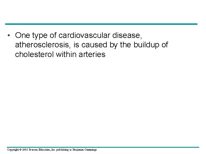  • One type of cardiovascular disease, atherosclerosis, is caused by the buildup of