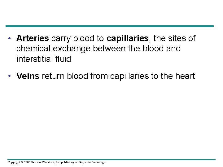  • Arteries carry blood to capillaries, the sites of chemical exchange between the