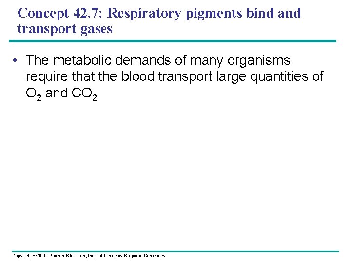 Concept 42. 7: Respiratory pigments bind and transport gases • The metabolic demands of