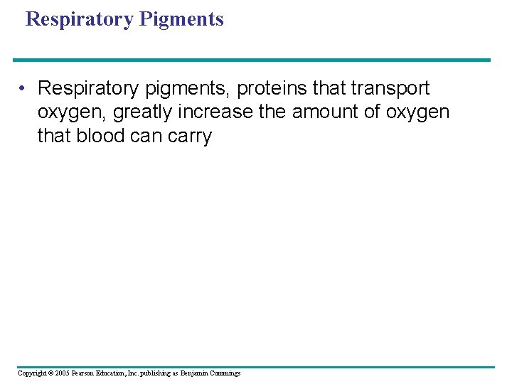 Respiratory Pigments • Respiratory pigments, proteins that transport oxygen, greatly increase the amount of
