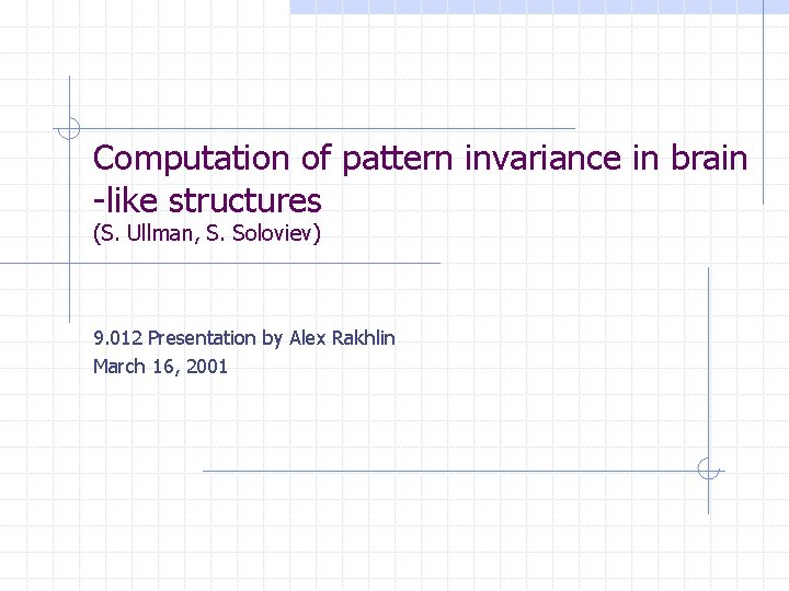 Computation of pattern invariance in brain -like structures (S. Ullman, S. Soloviev) 9. 012