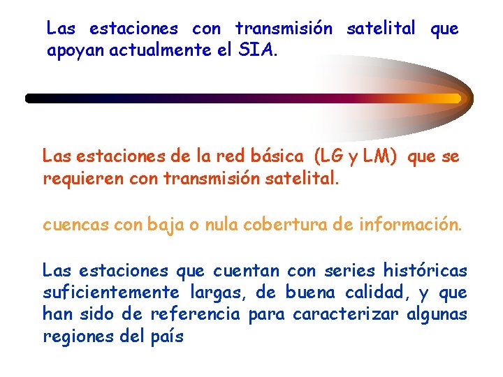 Las estaciones con transmisión satelital que apoyan actualmente el SIA. Las estaciones de la