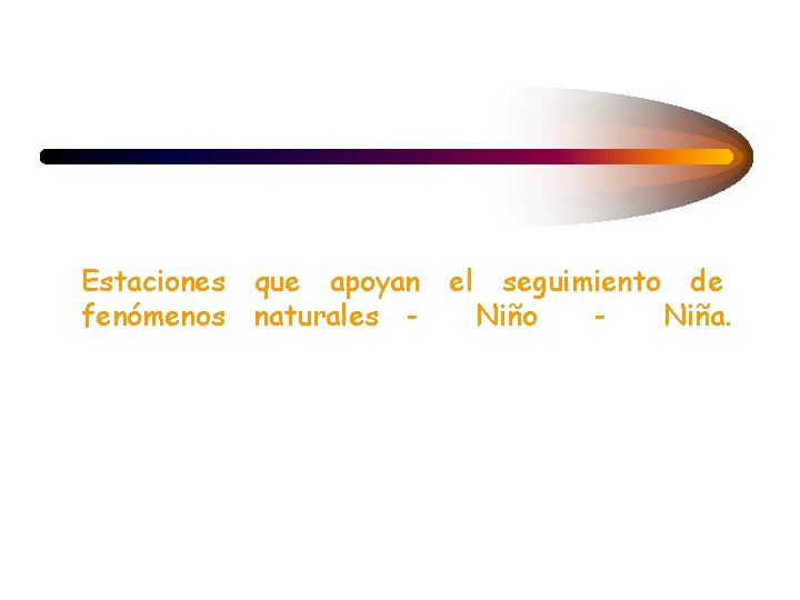 Estaciones que apoyan fenómenos naturales - el seguimiento de Niño Niña. 