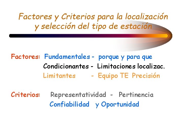 Factores y Criterios para la localización y selección del tipo de estación Factores: Fundamentales