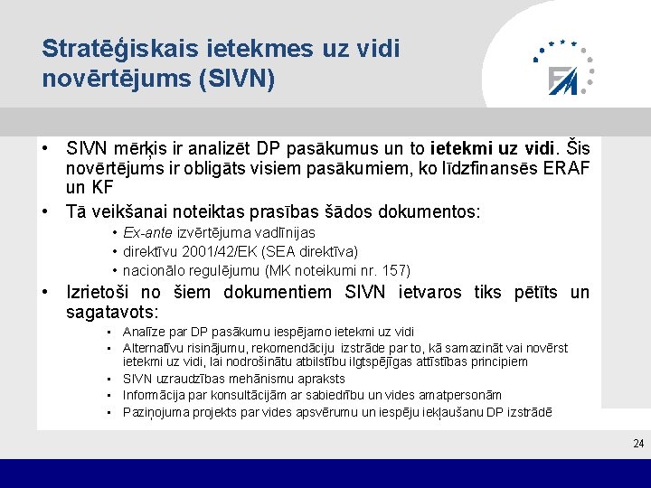 Stratēģiskais ietekmes uz vidi novērtējums (SIVN) • SIVN mērķis ir analizēt DP pasākumus un