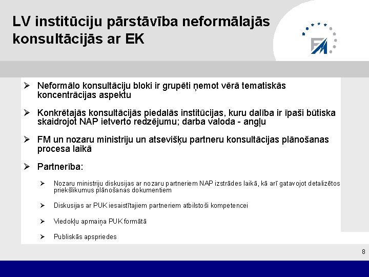 LV institūciju pārstāvība neformālajās konsultācijās ar EK Ø Neformālo konsultāciju bloki ir grupēti ņemot