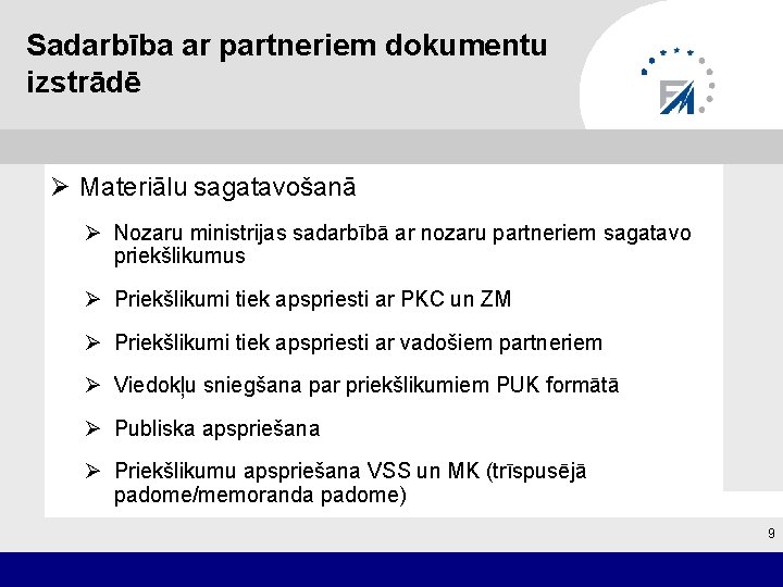 Sadarbība ar partneriem dokumentu izstrādē Ø Materiālu sagatavošanā Ø Nozaru ministrijas sadarbībā ar nozaru