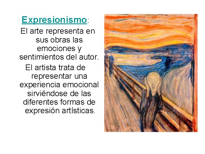 Expresionismo: El arte representa en sus obras las emociones y sentimientos del autor. El