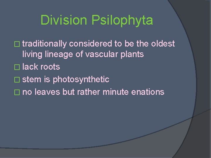 Division Psilophyta � traditionally considered to be the oldest living lineage of vascular plants