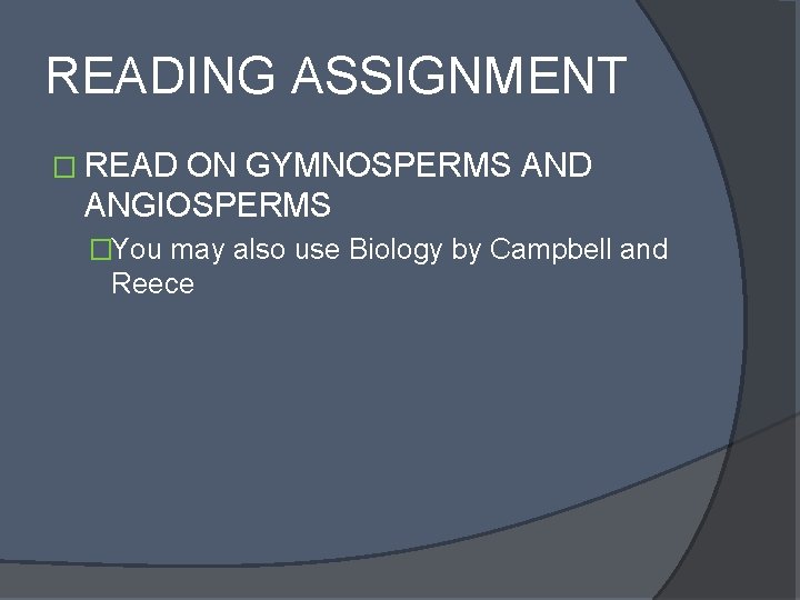 READING ASSIGNMENT � READ ON GYMNOSPERMS AND ANGIOSPERMS �You may also use Biology by