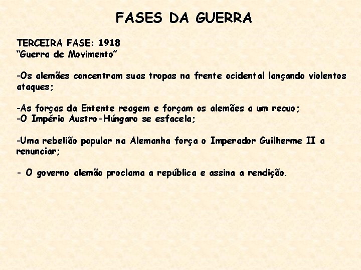 FASES DA GUERRA TERCEIRA FASE: 1918 “Guerra de Movimento” -Os alemães concentram suas tropas