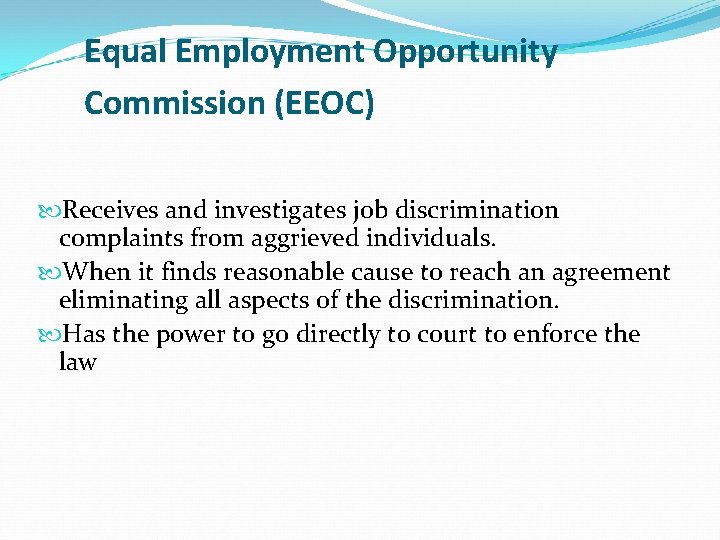 Equal Employment Opportunity Commission (EEOC) Receives and investigates job discrimination complaints from aggrieved individuals.