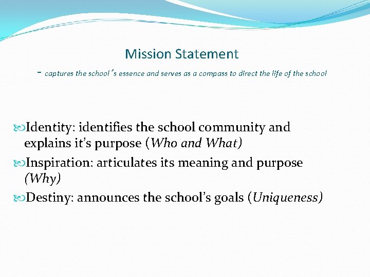 Mission Statement - captures the school’s essence and serves as a compass to direct