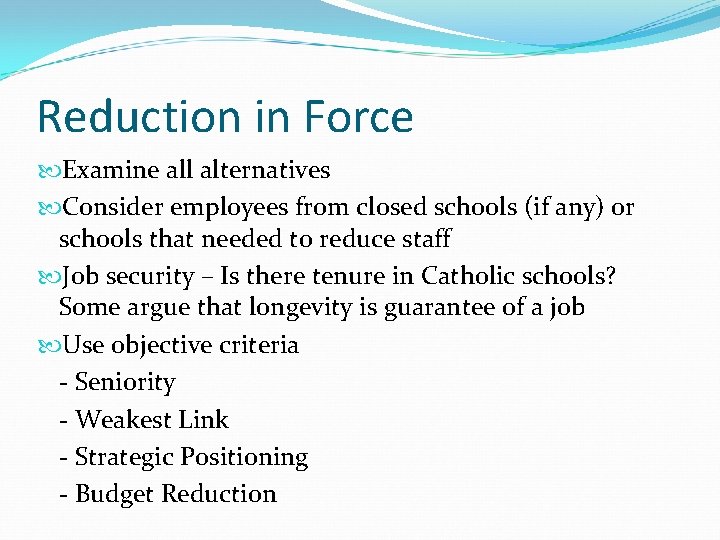 Reduction in Force Examine all alternatives Consider employees from closed schools (if any) or