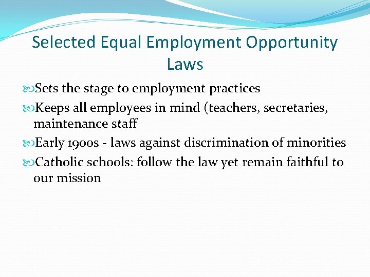 Selected Equal Employment Opportunity Laws Sets the stage to employment practices Keeps all employees