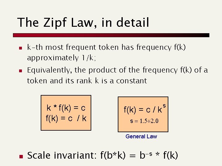 The Zipf Law, in detail n n k-th most frequent token has frequency f(k)