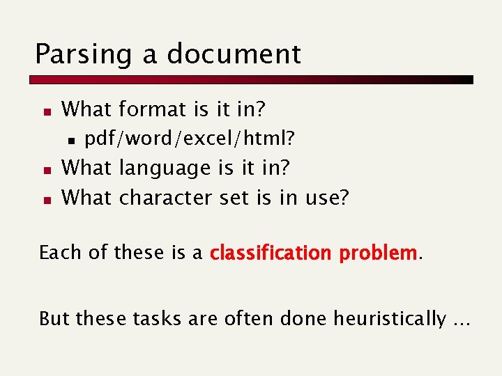 Parsing a document n What format is it in? n n n pdf/word/excel/html? What