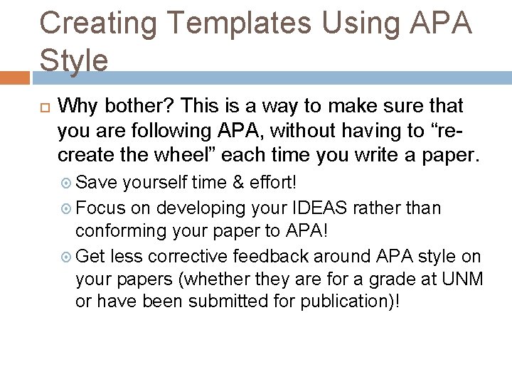 Creating Templates Using APA Style Why bother? This is a way to make sure