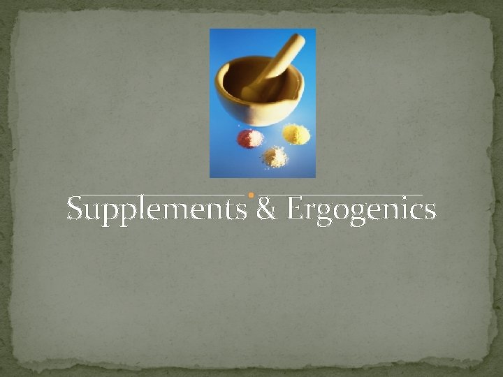 Supplements & Ergogenics 