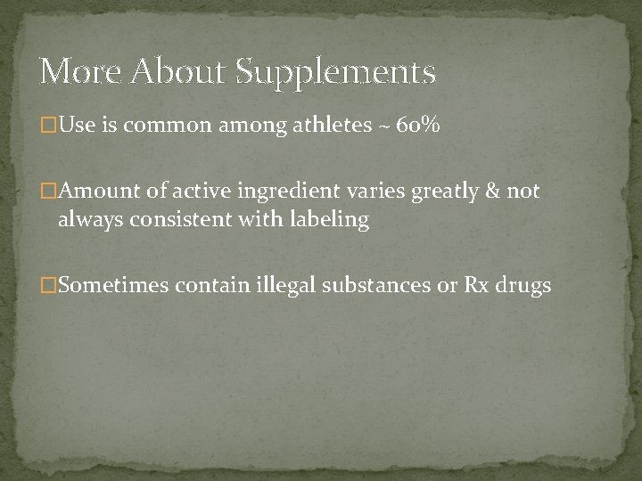 More About Supplements �Use is common among athletes ~ 60% �Amount of active ingredient