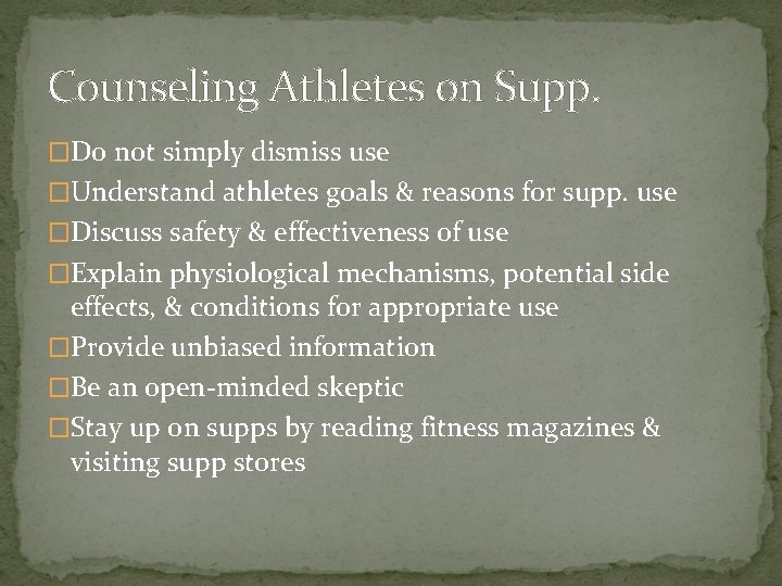 Counseling Athletes on Supp. �Do not simply dismiss use �Understand athletes goals & reasons