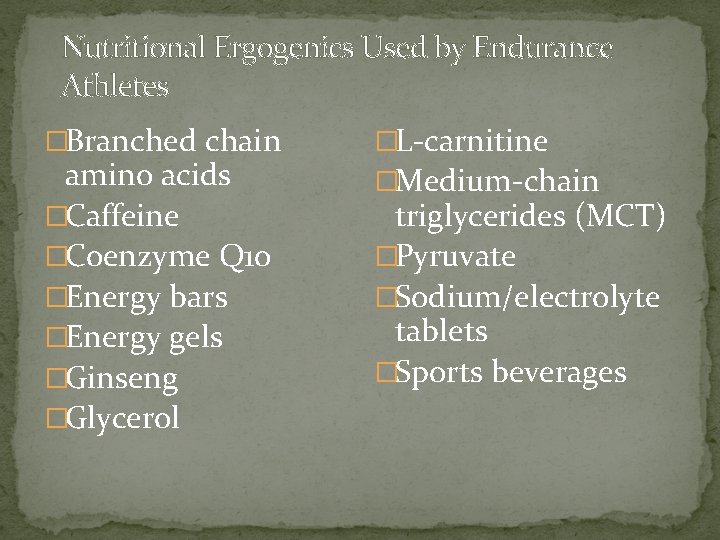 Nutritional Ergogenics Used by Endurance Athletes �Branched chain amino acids �Caffeine �Coenzyme Q 10