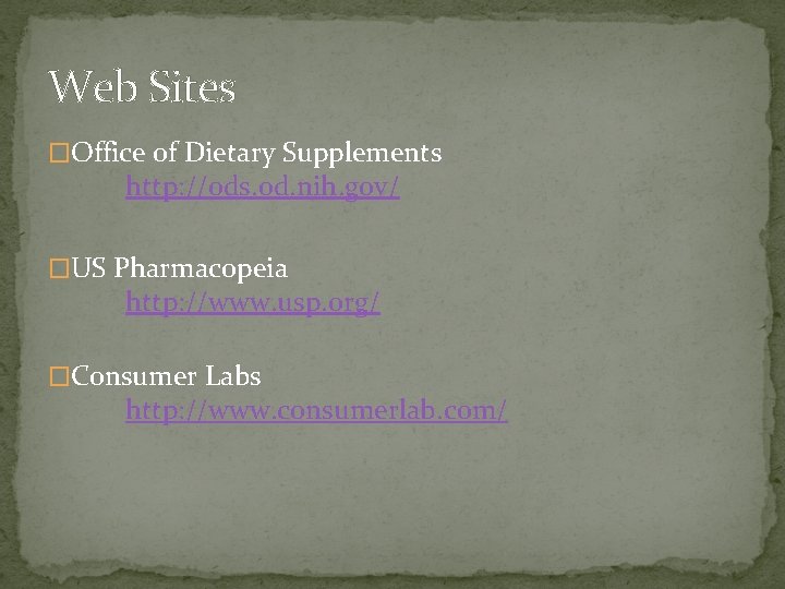 Web Sites �Office of Dietary Supplements http: //ods. od. nih. gov/ �US Pharmacopeia http: