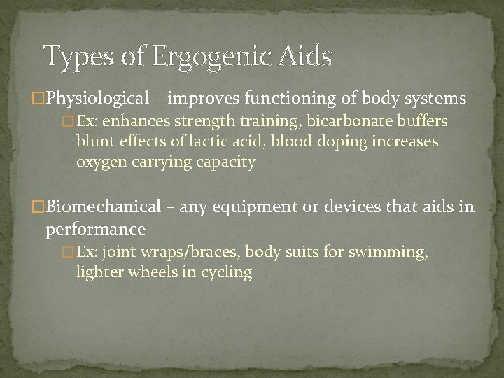 Types of Ergogenic Aids �Physiological – improves functioning of body systems � Ex: enhances