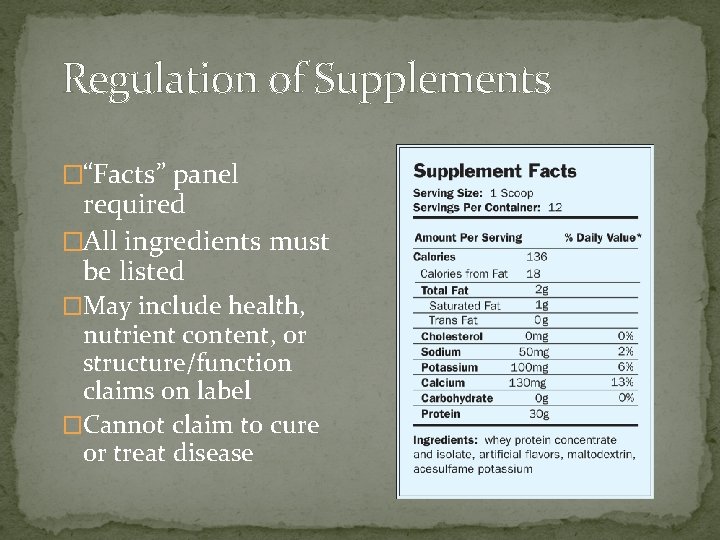 Regulation of Supplements �“Facts” panel required �All ingredients must be listed �May include health,