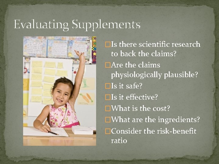 Evaluating Supplements �Is there scientific research to back the claims? �Are the claims physiologically