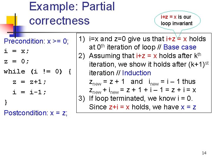 Example: Partial correctness i+z = x is our loop invariant Precondition: x >= 0;