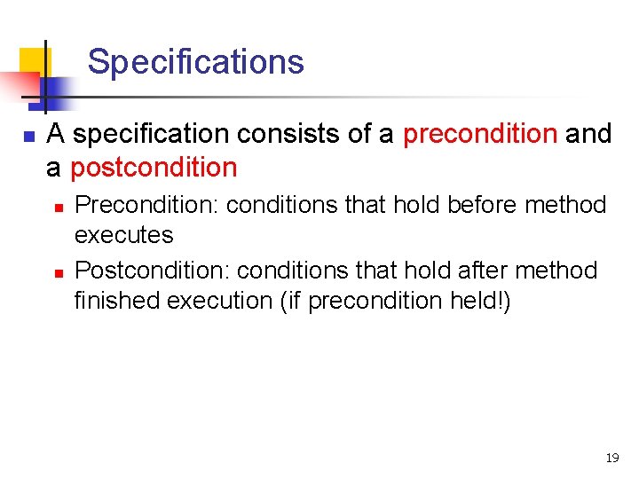 Specifications n A specification consists of a precondition and a postcondition n n Precondition: