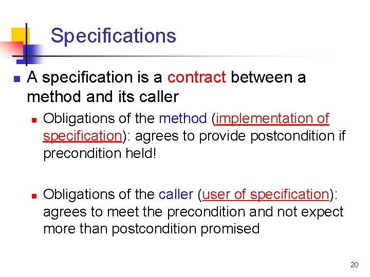 Specifications n A specification is a contract between a method and its caller n