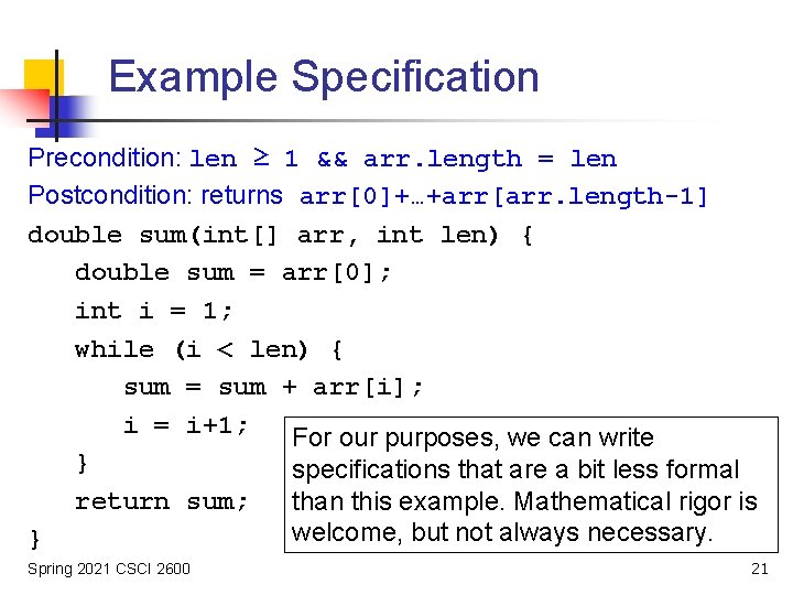 Example Specification Precondition: len ≥ 1 && arr. length = len Postcondition: returns arr[0]+…+arr[arr.