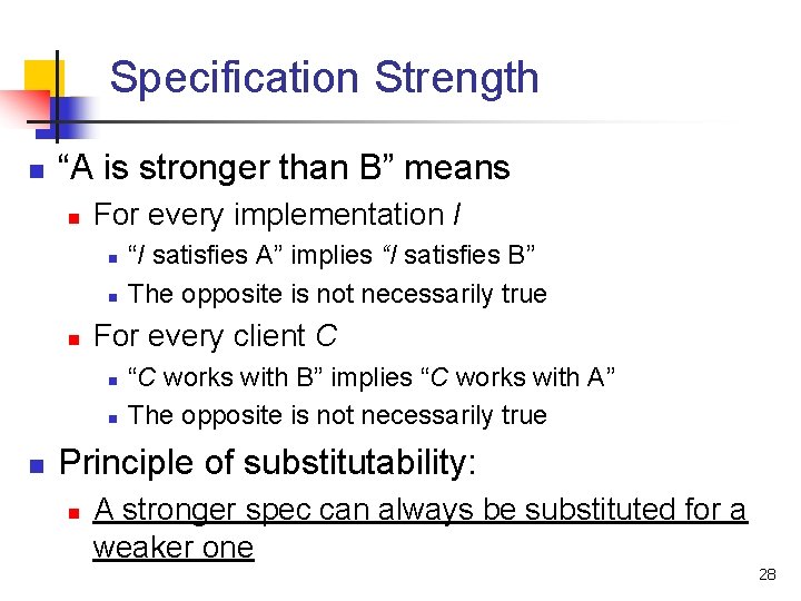 Specification Strength n “A is stronger than B” means n For every implementation I
