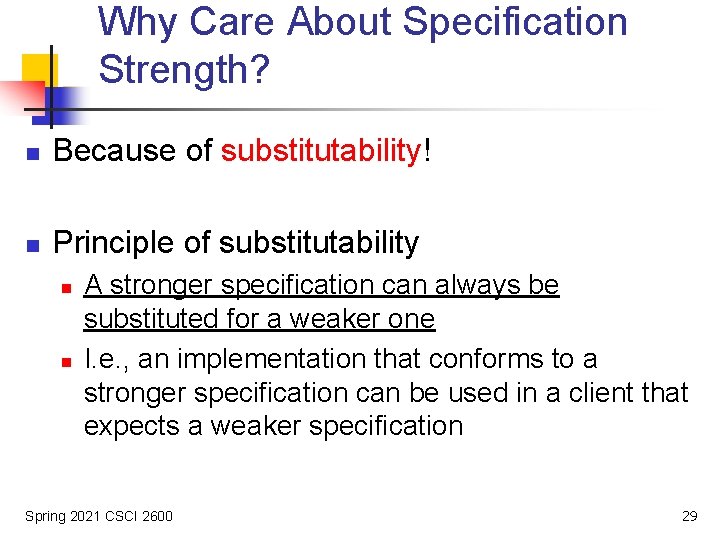 Why Care About Specification Strength? n Because of substitutability! n Principle of substitutability n