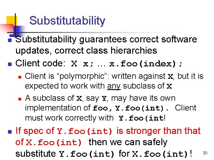Substitutability n n Substitutability guarantees correct software updates, correct class hierarchies Client code: X