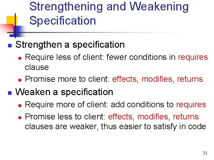 Strengthening and Weakening Specification n Strengthen a specification n Require less of client: fewer