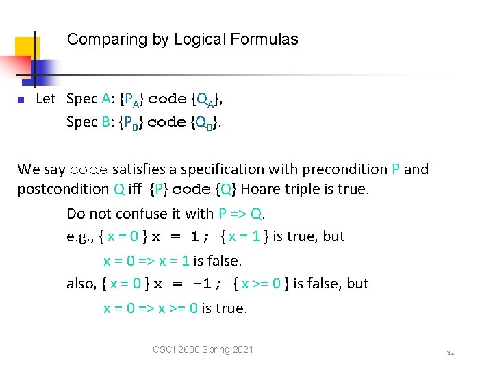 Comparing by Logical Formulas n Let Spec A: {PA} code {QA}, Spec B: {PB}