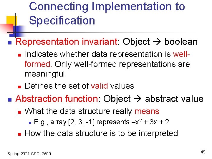 Connecting Implementation to Specification n Representation invariant: Object boolean n Indicates whether data representation