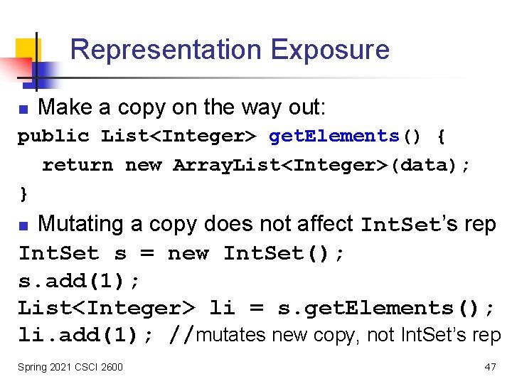 Representation Exposure n Make a copy on the way out: public List<Integer> get. Elements()