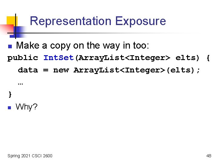 Representation Exposure n Make a copy on the way in too: public Int. Set(Array.