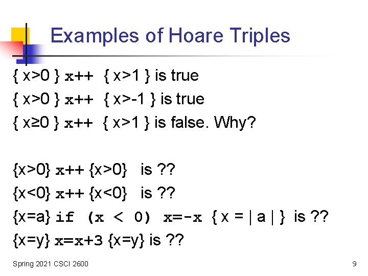 Examples of Hoare Triples { x>0 } x++ { x>1 } is true {