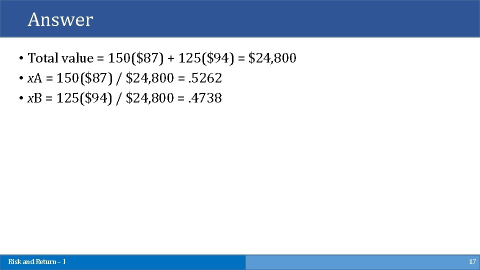 Answer • Total value = 150($87) + 125($94) = $24, 800 • x. A
