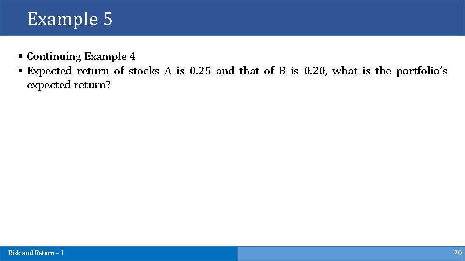 Example 5 § Continuing Example 4 § Expected return of stocks A is 0.