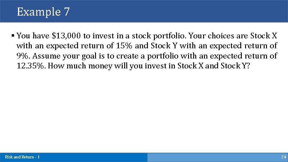 Example 7 § You have $13, 000 to invest in a stock portfolio. Your