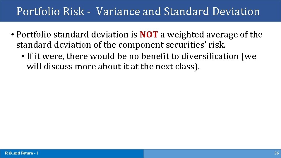 Portfolio Risk - Variance and Standard Deviation • Portfolio standard deviation is NOT a