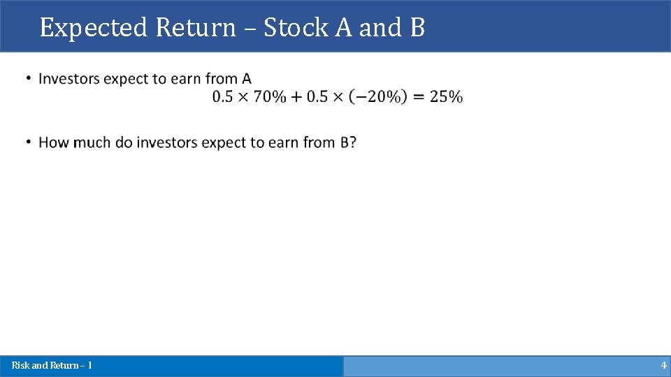 Expected Return – Stock A and B Risk and Return – I 4 