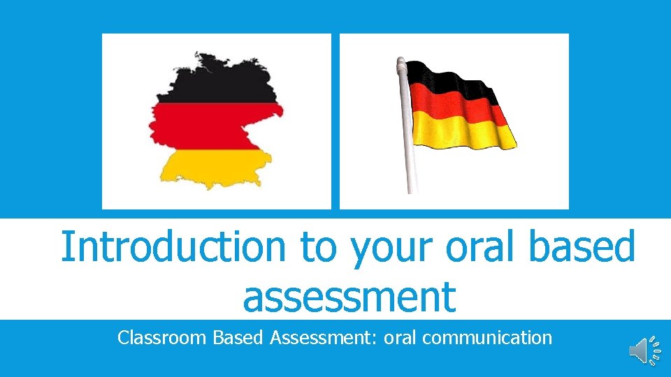 Introduction to your oral based assessment Classroom Based Assessment: oral communication 