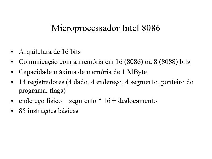 Microprocessador Intel 8086 • • Arquitetura de 16 bits Comunicação com a memória em